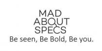 MAD ABOUT SPECS Be seen, Be Bold, Be you.