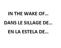 IN THE WAKE OF DANS LE SILLAGE DE EN LA ESTELA DE