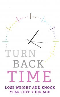 TURN BACK TIME LOSE WEIGHT AND KNOCK YEARS OFF YOUR AGE