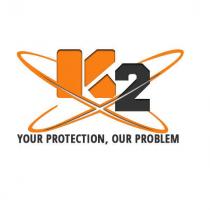 K2 YOUR PROTECTION OUR PROBLEM