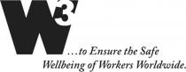 W3... to Ensure the Safe Wellbeing of Workers Worldwide.