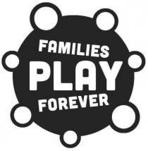 FAMILIES PLAY FOREVER