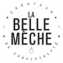 LA BELLE MÈCHE CRÉATEUR DE CONVIVIALITÉ