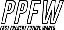 PPFW Past Present Future Wares