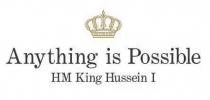 ANYTHING IS POSSIBLE HM KING HUSSEIN I