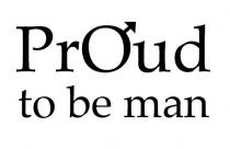 PrOud to be man