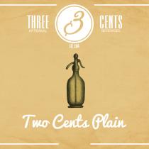 3 THREE CENTS ARTISANAL BEVERAGES Two Cents Plain EST. 2014