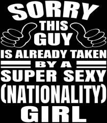 SORRY THIS GUY IS ALREADY TAKEN BY A SUPER SEXY (Nationality) GIRL