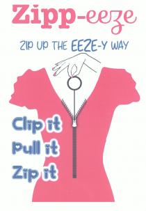 Zipp-eeze zip up the EEZE-y WAY Clip it pull it zip it