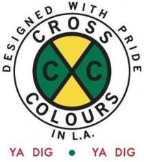 CC CROSS COLOURS DESIGNED WITH PRIDE IN L.A. YA DIG YA DIG