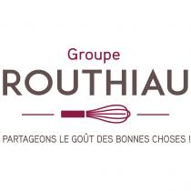 Groupe ROUTHIAU PARTAGEONS LE GOÛT DES BONNES CHOSES !