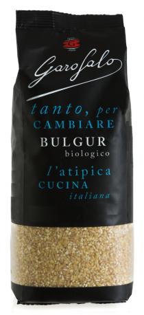 G GAROFALO TANTO, PER CAMBIARE BULGUR BIOLOGICO L'ATIPICA CUCINA ITALIANA