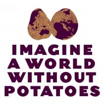 IMAGINE A WORLD WITHOUT POTATOES