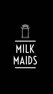 MILK MAIDS