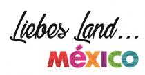 Liebes Land... MÉXICO