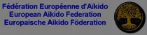 FÉDÉRATION EUROPÉENNE D'AÏKIDO, EUROPEAN AIKIDO FEDERATION, EUROPAISCHE AIKIDO FÖDERATION