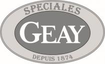 SPECIALES GEAY DEPUIS 1874