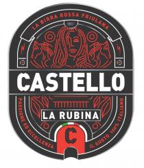 CASTELLO LA RUBINA LA BIRRA ROSSA FRIULANA PASSIONE ED ECCELLENZA IL GUSTO 100% ITALIANO