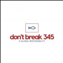 don't break 345 A GLOBAL RESPONSIBILITY