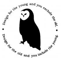 Design for the young and you exclude the old, Design for the old and you include the young.