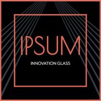 IPSUM INNOVATION GLASS