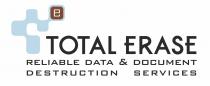 TOTAL ERASE RELIABLE DATA & DOCUMENT DESTRUCTION SERVICES