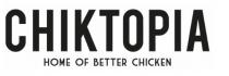 CHIKTOPIA HOME OF BETTER CHICKEN