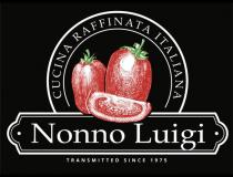 NONNO LUIGI CUCINA RAFFINATA ITALIANA TRANSMITTED SINCE 1975