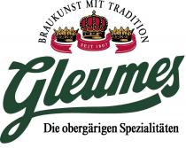 Gleumes BRAUKUNST MIT TRADITION SEIT 1807 Die obergärigen Spezialitäten