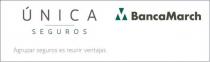 ÚNICA SEGUROS Agrupar seguros es reunir ventajas BancaMarch