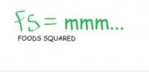 Fs = mmm foods squared