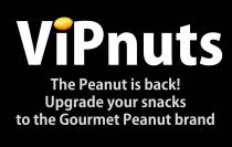 ViPnuts The Peanut is back! Upgrade your snacks to the Gourmet Peanut brand