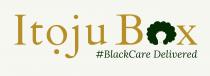 ITỌJU BX #blackcaredelivered