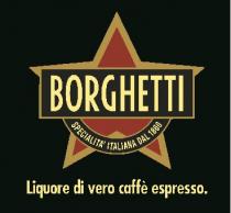 BORGHETTI SPECIALITA' ITALIANA DAL 1860 Liquore di vero caffé espresso.
