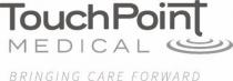 TouchPoint MEDICAL BRINGING CARE FORWARD