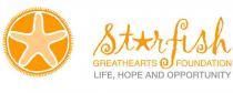 STARFISH GREATHEARTS FOUNDATION LIFE, HOPE AND OPPORTUNITY