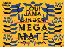 LOUI JAMA GINGER MEGA MATÉ