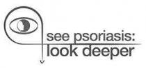 SEE PSORIASIS: LOOK DEEPER