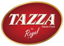 TAZZA MEANS FRESH BY REGAL