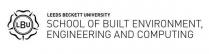 LBU LEEDS BECKETT UNIVERSITY SCHOOL OF BUILT ENVIRONMENT, ENGINEERING AND COMPUTING