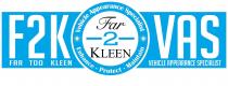 F2K FAR TOO KLEEN Vehicle Appearance Specialists Far 2 Kleen Enhance Protect Maintain VAS VEHICLE APPEARANCE SPECIALIST