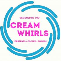 DESIGNED BY YOU CREAM WHIRLS DESSERTS COFFEE SHAKES