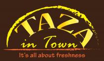 Taza in Town It’s all about freshness