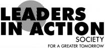 LEADERS IN ACTION SOCIETY FOR A GREATER TOMORROW