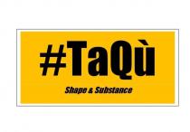 # TaQù Shape & Substance