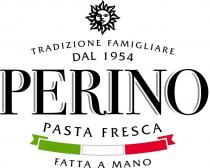 TRADIZIONE FAMIGLIARE DAL 1954 PERINO PASTA FRESCA FATTA A MANO