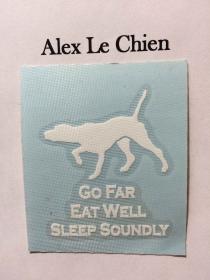 Alex Le Chien Go Far Eat Well Sleep Soundly