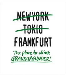 NEW YORK TOKIO FRANKFURT The Place to drink GRAUBURGUNDER!