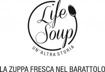 Life Soup UN´ALTRA STORIA LA ZUPPA FRESCA NEL BARATTOLO