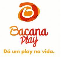 Bacana Play Dá um play na vida